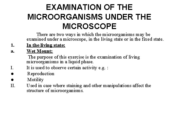 EXAMINATION OF THE MICROORGANISMS UNDER THE MICROSCOPE 1. a. I. ● ● II. There