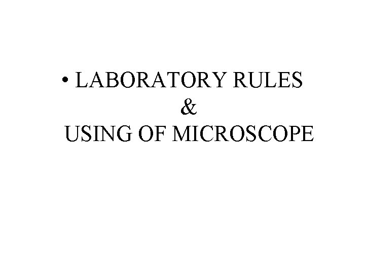  • LABORATORY RULES & USING OF MICROSCOPE 