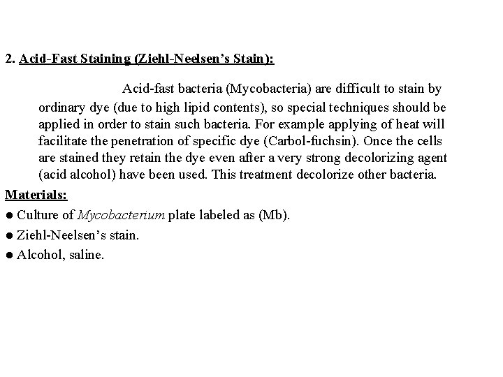 2. Acid-Fast Staining (Ziehl-Neelsen’s Stain): Acid-fast bacteria (Mycobacteria) are difficult to stain by ordinary