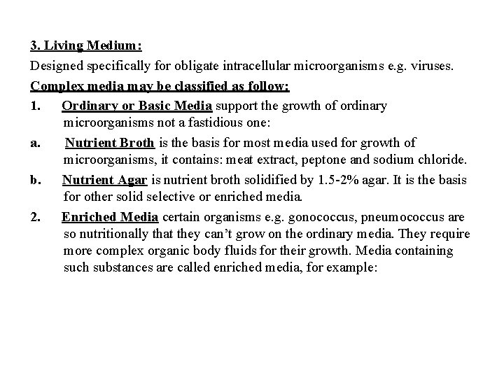 3. Living Medium: Designed specifically for obligate intracellular microorganisms e. g. viruses. Complex media
