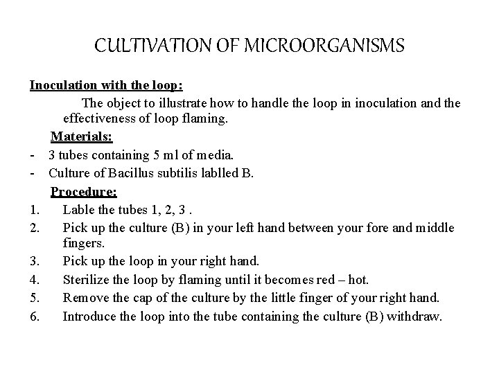 CULTIVATION OF MICROORGANISMS Inoculation with the loop: The object to illustrate how to handle