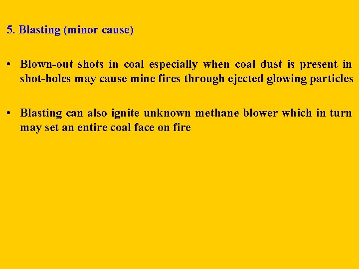 5. Blasting (minor cause) • Blown-out shots in coal especially when coal dust is