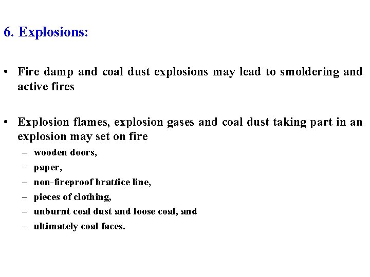 6. Explosions: • Fire damp and coal dust explosions may lead to smoldering and