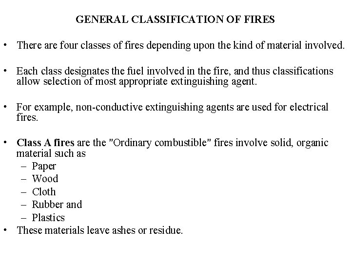 GENERAL CLASSIFICATION OF FIRES • There are four classes of fires depending upon the