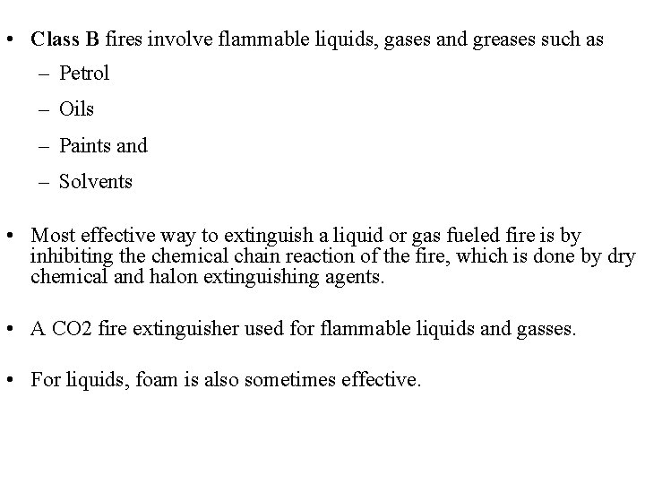  • Class B fires involve flammable liquids, gases and greases such as –