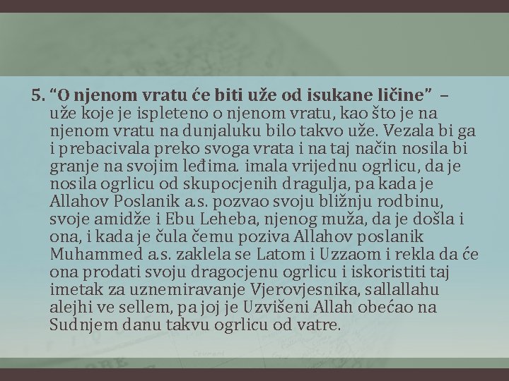 5. “O njenom vratu će biti uže od isukane ličine” – uže koje je