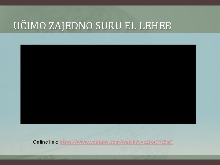 UČIMO ZAJEDNO SURU EL LEHEB Online link: https: //www. youtube. com/watch? v=ez. Yor 3