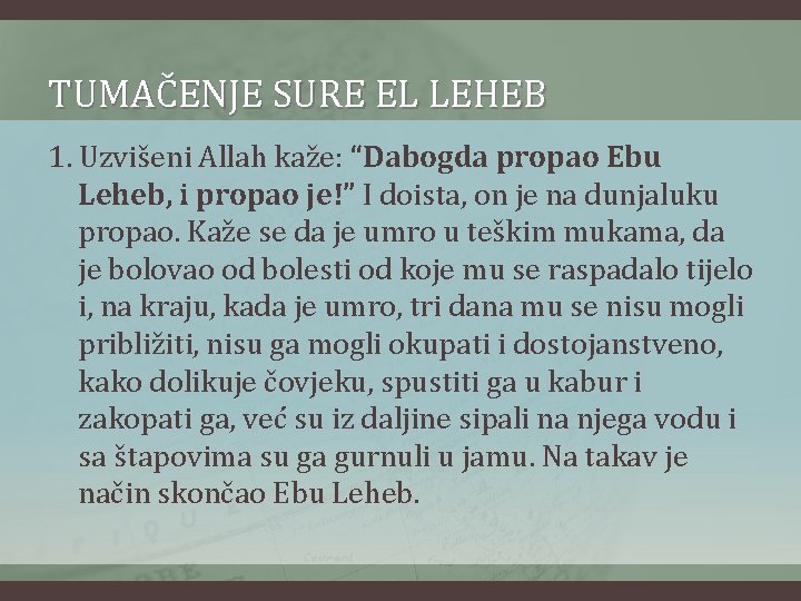 TUMAČENJE SURE EL LEHEB 1. Uzvišeni Allah kaže: “Dabogda propao Ebu Leheb, i propao