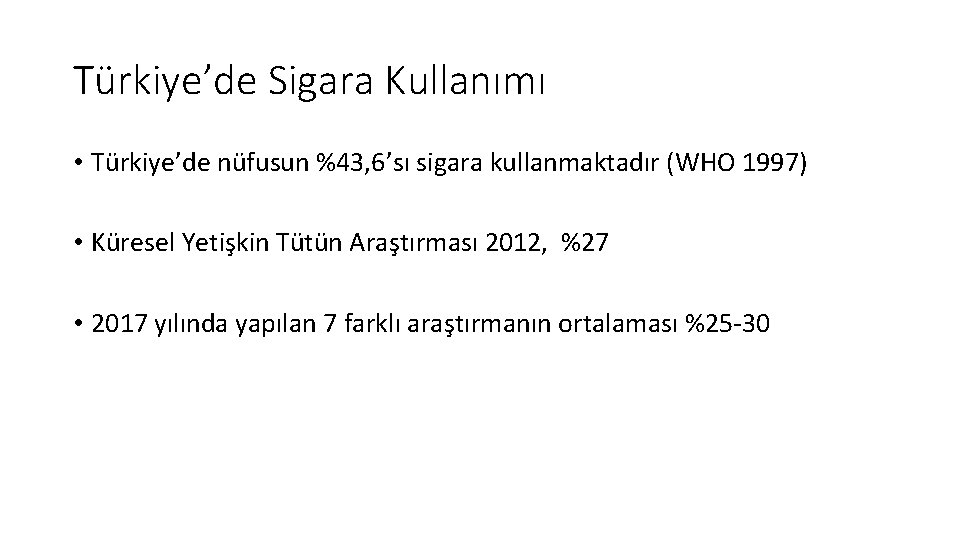 Türkiye’de Sigara Kullanımı • Türkiye’de nüfusun %43, 6’sı sigara kullanmaktadır (WHO 1997) • Küresel