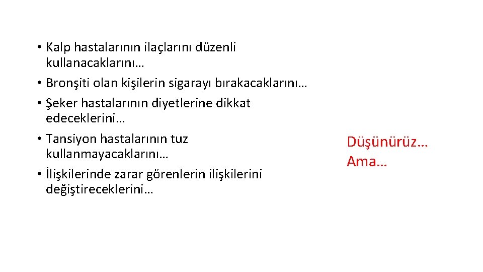  • Kalp hastalarının ilaçlarını düzenli kullanacaklarını… • Bronşiti olan kişilerin sigarayı bırakacaklarını… •