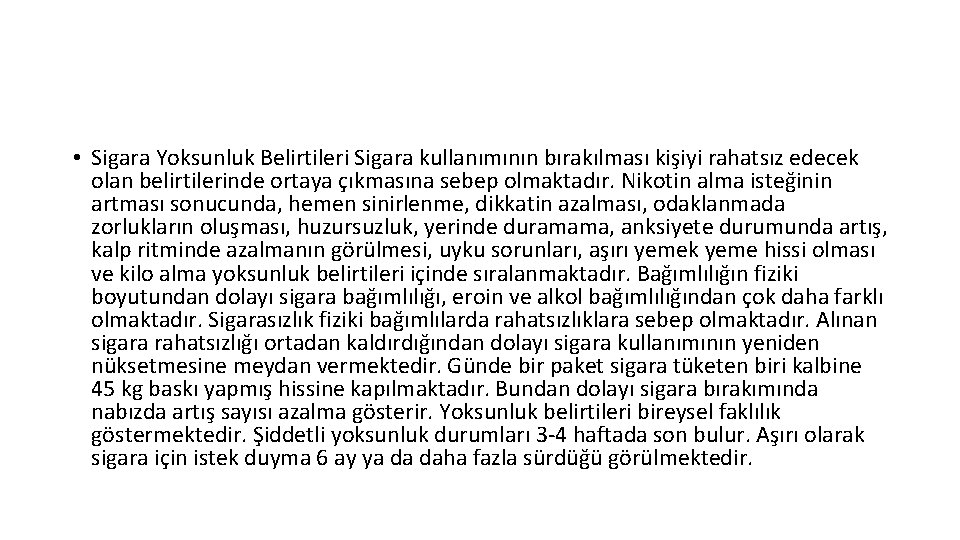  • Sigara Yoksunluk Belirtileri Sigara kullanımının bırakılması kişiyi rahatsız edecek olan belirtilerinde ortaya