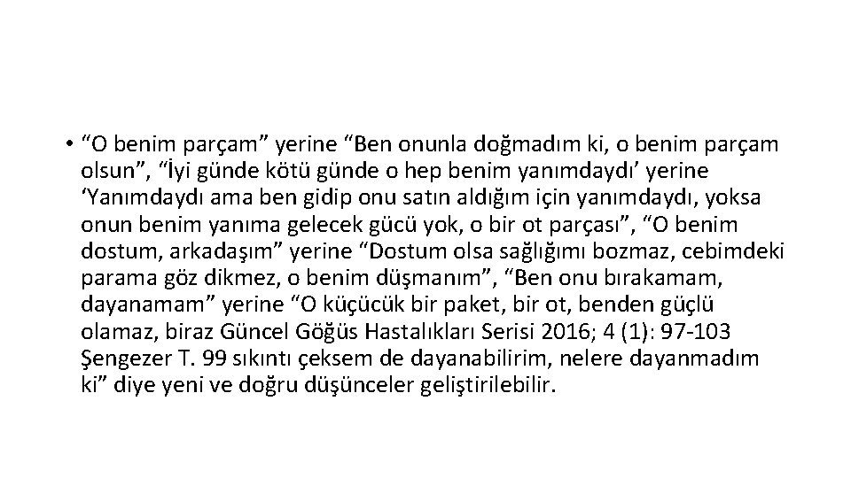  • “O benim parçam” yerine “Ben onunla doğmadım ki, o benim parçam olsun”,