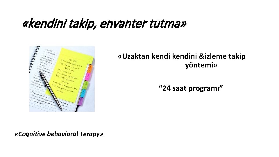  «kendini takip, envanter tutma» «Uzaktan kendini &izleme takip yöntemi» “ 24 saat programı”