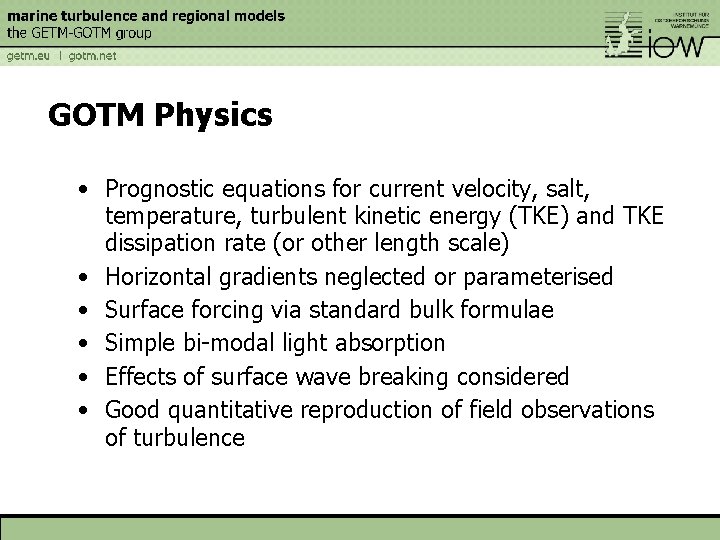 GOTM Physics • Prognostic equations for current velocity, salt, temperature, turbulent kinetic energy (TKE)