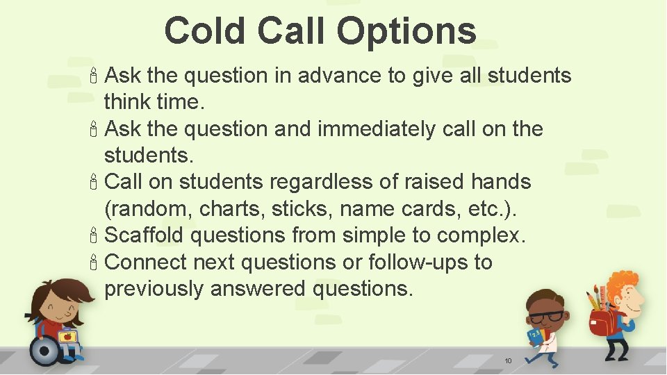 Cold Call Options Ask the question in advance to give all students think time.