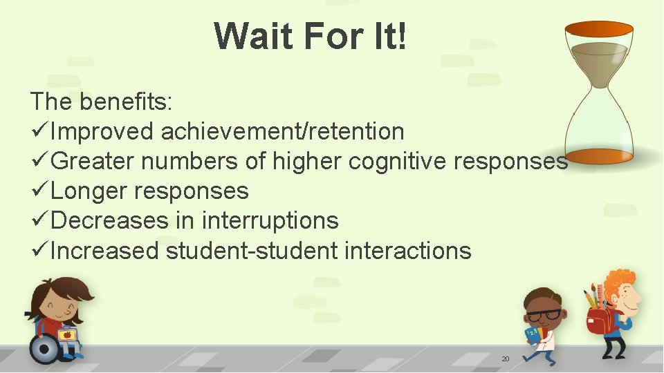 Wait For It! The benefits: üImproved achievement/retention üGreater numbers of higher cognitive responses üLonger