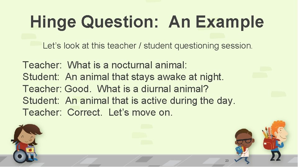 Hinge Question: An Example Let’s look at this teacher / student questioning session. Teacher: