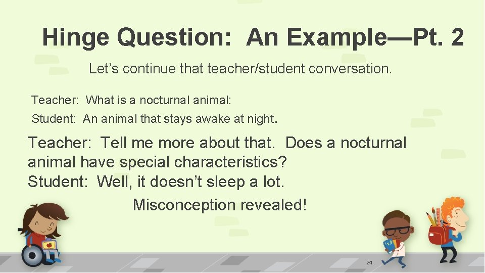 Hinge Question: An Example—Pt. 2 Let’s continue that teacher/student conversation. Teacher: What is a