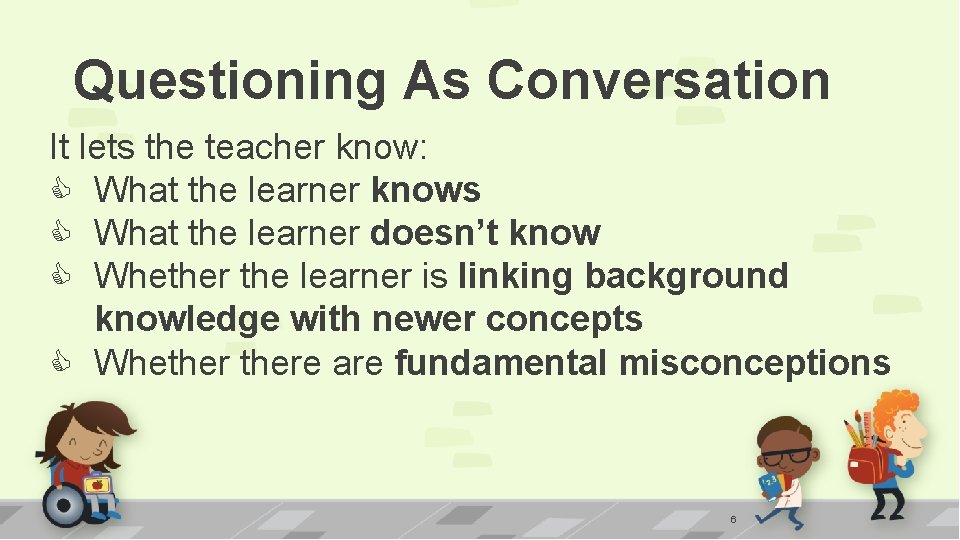 Questioning As Conversation It lets the teacher know: What the learner knows What the