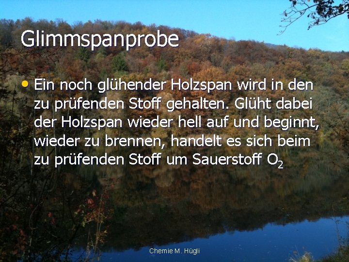 Glimmspanprobe • Ein noch glühender Holzspan wird in den zu prüfenden Stoff gehalten. Glüht