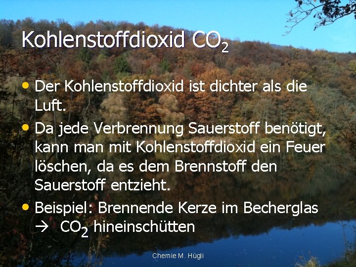 Kohlenstoffdioxid CO 2 • Der Kohlenstoffdioxid ist dichter als die Luft. • Da jede