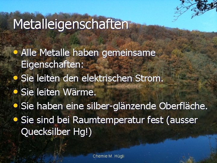 Metalleigenschaften • Alle Metalle haben gemeinsame Eigenschaften: • Sie leiten den elektrischen Strom. •