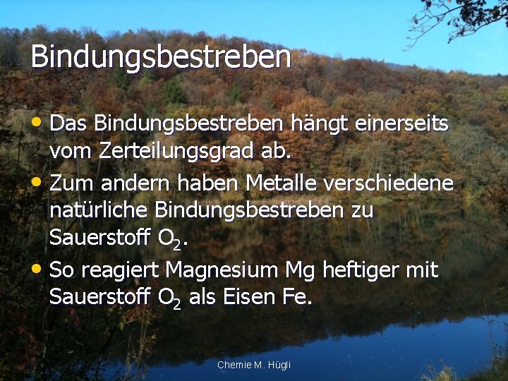 Bindungsbestreben • Das Bindungsbestreben hängt einerseits vom Zerteilungsgrad ab. • Zum andern haben Metalle