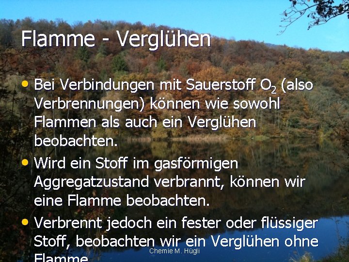 Flamme - Verglühen • Bei Verbindungen mit Sauerstoff O 2 (also Verbrennungen) können wie