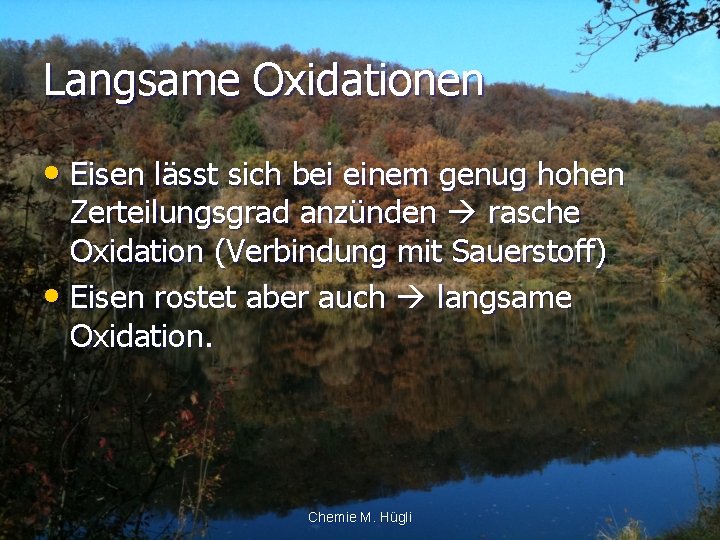 Langsame Oxidationen • Eisen lässt sich bei einem genug hohen Zerteilungsgrad anzünden rasche Oxidation