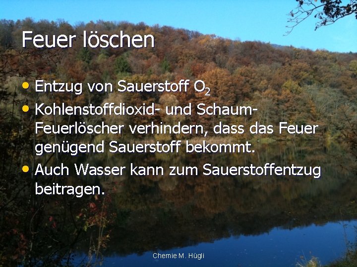 Feuer löschen • Entzug von Sauerstoff O 2 • Kohlenstoffdioxid- und Schaum- Feuerlöscher verhindern,