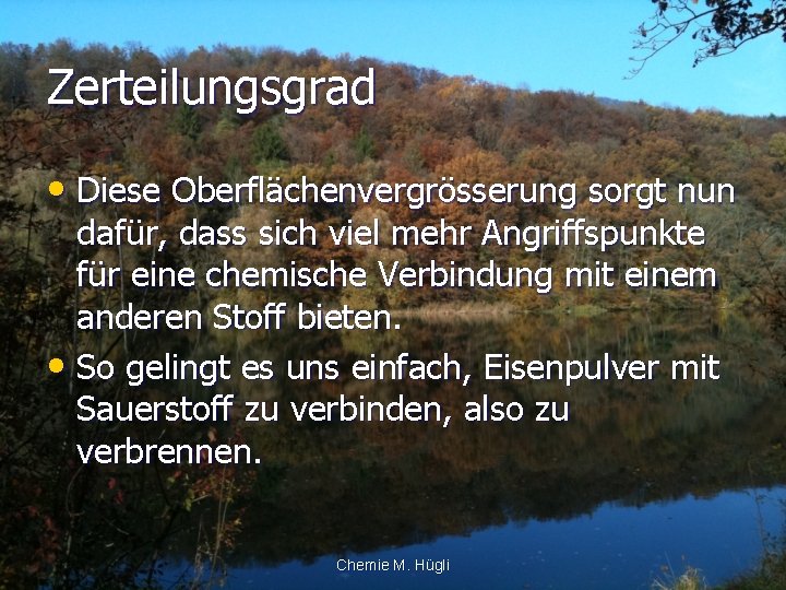 Zerteilungsgrad • Diese Oberflächenvergrösserung sorgt nun dafür, dass sich viel mehr Angriffspunkte für eine