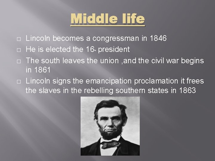 Middle life � � Lincoln becomes a congressman in 1846 He is elected the