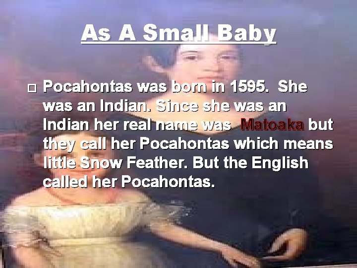 As A Small Baby � Pocahontas was born in 1595. She was an Indian.