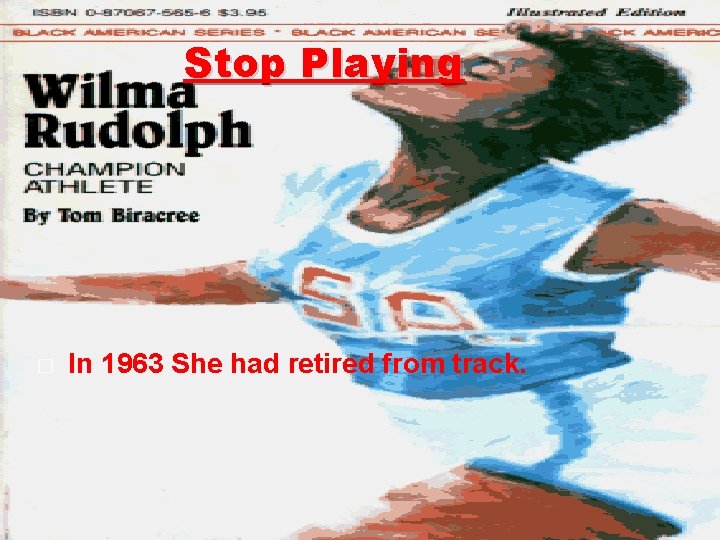 Stop Playing � In 1963 She had retired from track. 