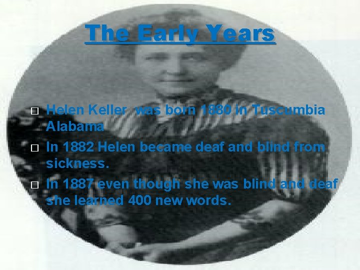 The Early Years � � � Helen Keller was born 1880 in Tuscumbia Alabama