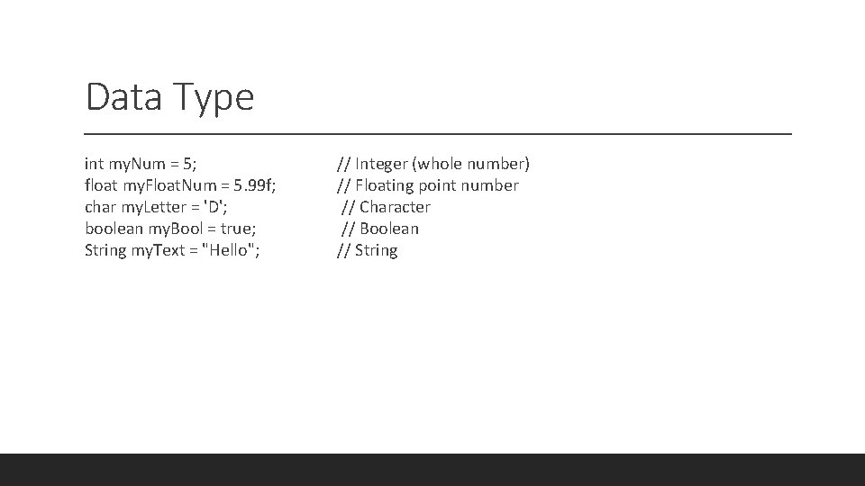 Data Type int my. Num = 5; float my. Float. Num = 5. 99 Data Type int my. Num = 5; float my. Float. Num = 5. 99