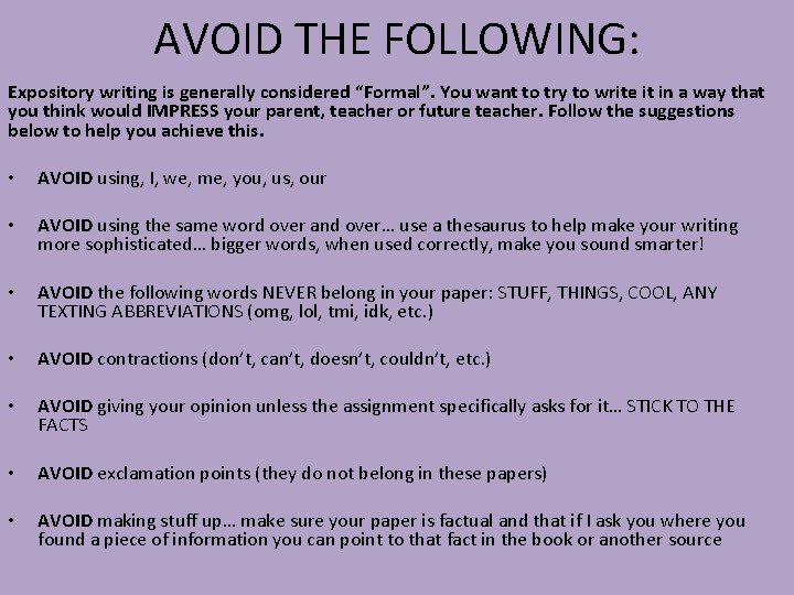 AVOID THE FOLLOWING: Expository writing is generally considered “Formal”. You want to try to