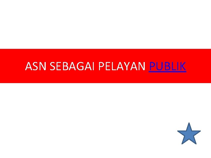 ASN SEBAGAI PELAYAN PUBLIK 