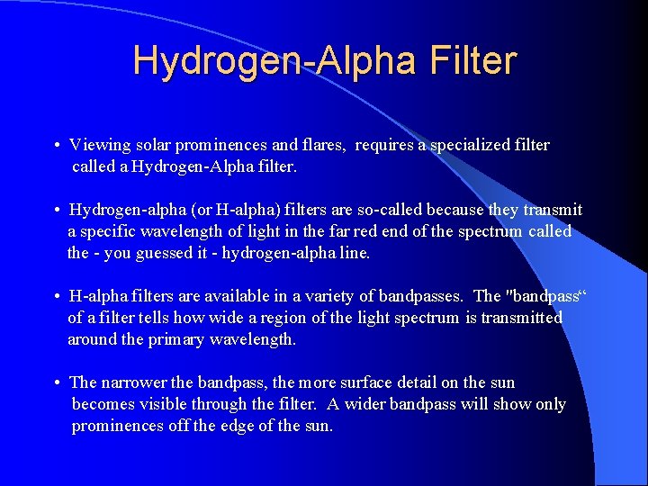 Hydrogen-Alpha Filter • Viewing solar prominences and flares, requires a specialized filter called a