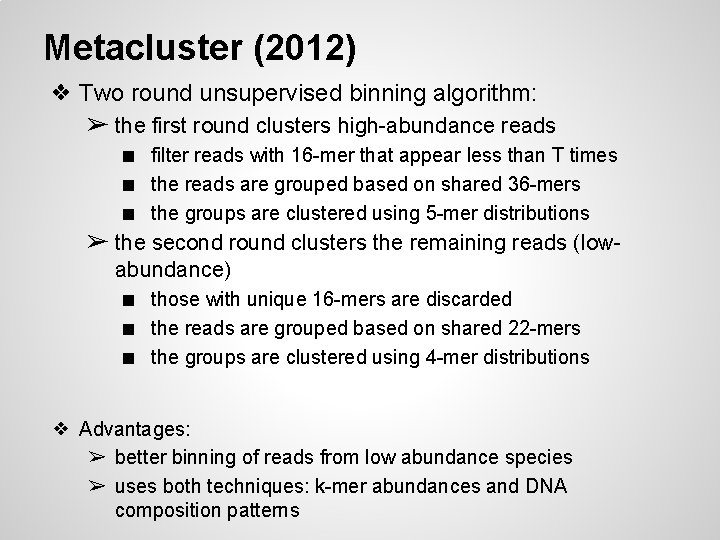 Metacluster (2012) ❖ Two round unsupervised binning algorithm: ➢ the first round clusters high-abundance