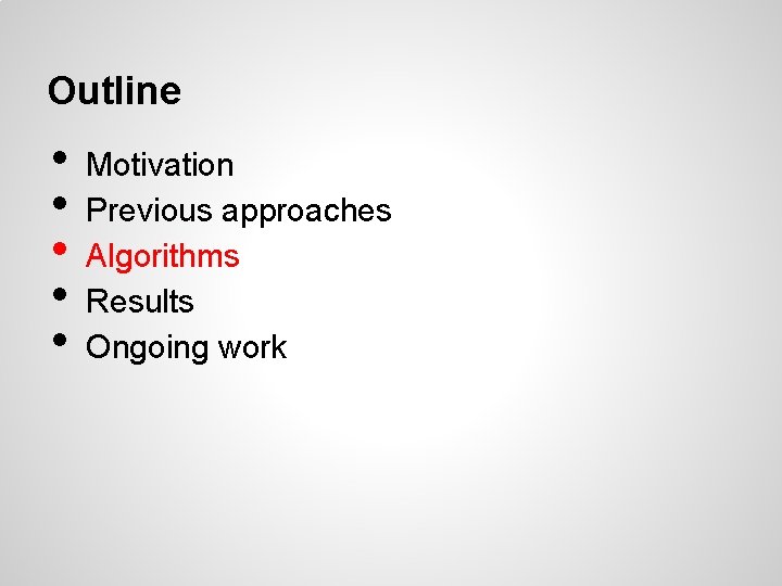 Outline • • • Motivation Previous approaches Algorithms Results Ongoing work 