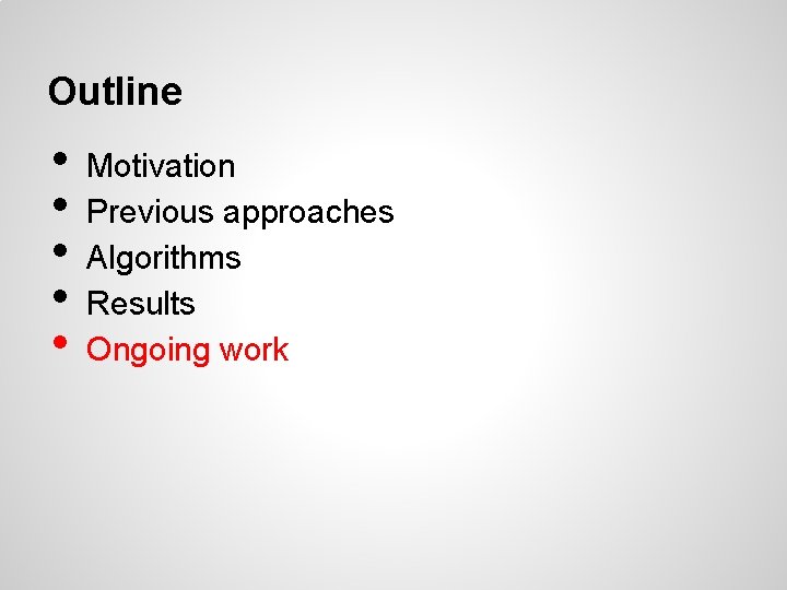 Outline • • • Motivation Previous approaches Algorithms Results Ongoing work 