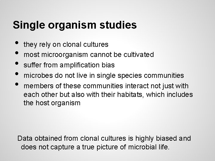 Single organism studies • • • they rely on clonal cultures most microorganism cannot