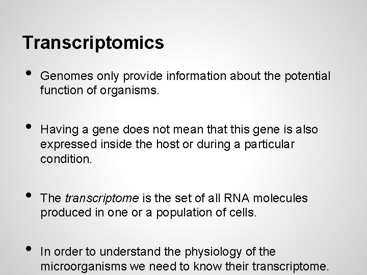 Transcriptomics • • Genomes only provide information about the potential function of organisms. Having