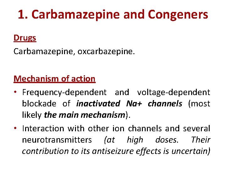 1. Carbamazepine and Congeners Drugs Carbamazepine, oxcarbazepine. Mechanism of action • Frequency-dependent and voltage-dependent