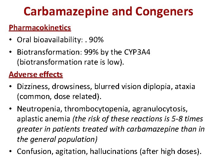 Carbamazepine and Congeners Pharmacokinetics • Oral bioavailability: . 90% • Biotransformation: 99% by the