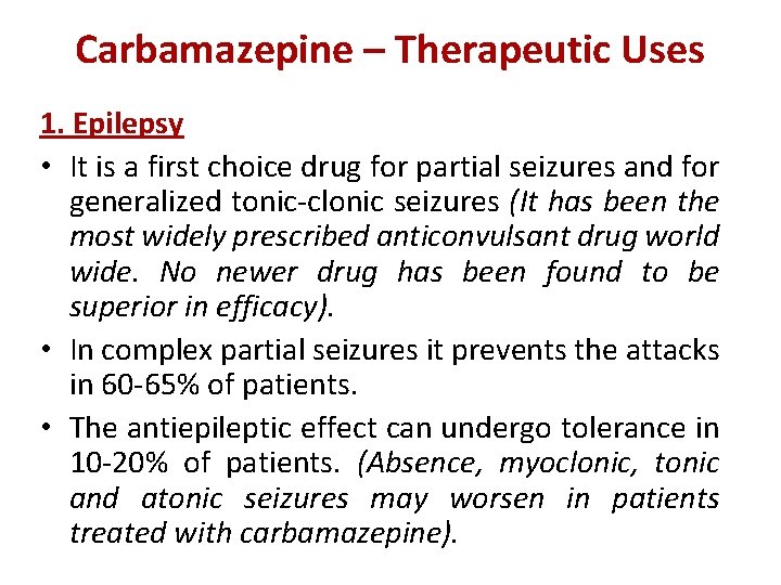 Carbamazepine – Therapeutic Uses 1. Epilepsy • It is a first choice drug for