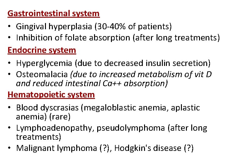 Gastrointestinal system • Gingival hyperplasia (30 -40% of patients) • Inhibition of folate absorption