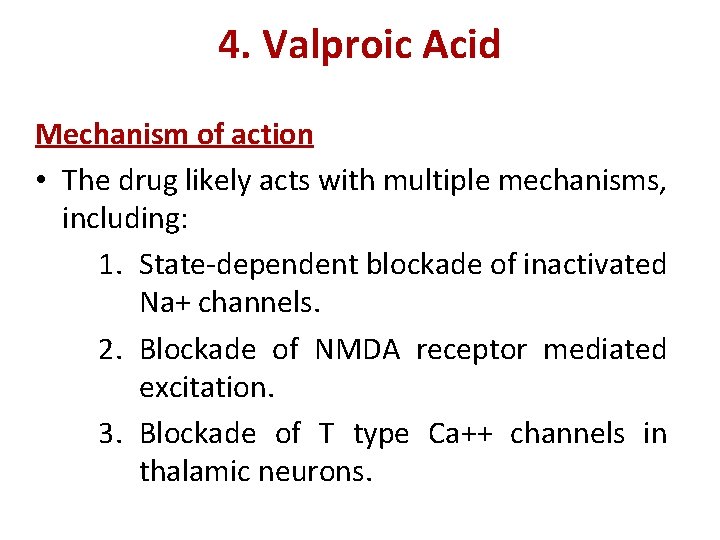 4. Valproic Acid Mechanism of action • The drug likely acts with multiple mechanisms,