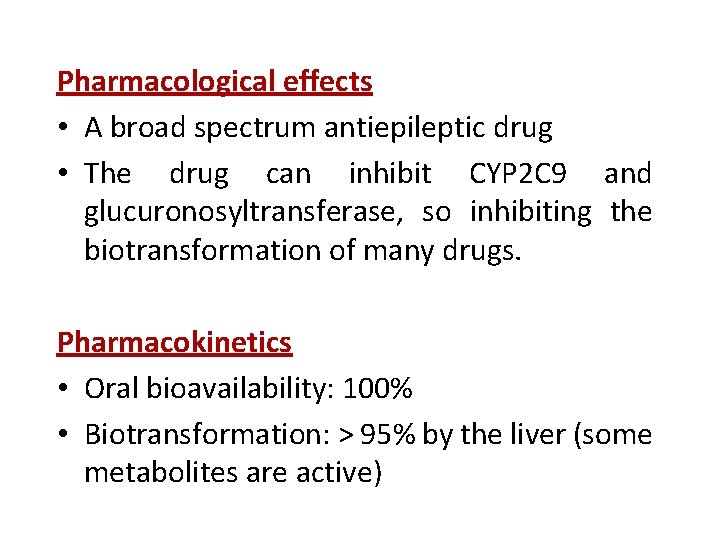 Pharmacological effects • A broad spectrum antiepileptic drug • The drug can inhibit CYP